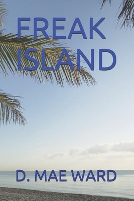 Freak Island by Ward, D. Mae