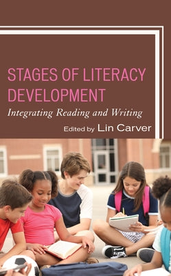 Stages of Literacy Development: Integrating Reading and Writing by Carver, Lin