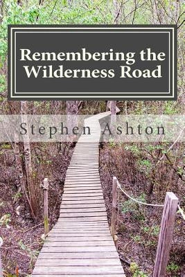 Remembering the Wilderness Road: Stories From the Pioneers of Therapeutic Camping by Ashton, Stephen