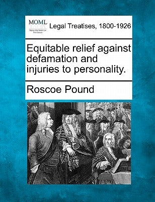 Equitable relief against defamation and injuries to personality. by Pound, Roscoe