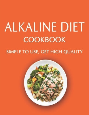 Alkaline Diet Cookbook: Simple to use, Get High Quality by Miracle, Dayle