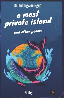 A most private island: and other poems by Ngwée Ngijol, Roland