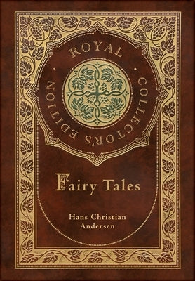 Hans Christian Andersen's Fairy Tales (Royal Collector's Edition) (Case Laminate Hardcover with Jacket) by Andersen, Hans Christian