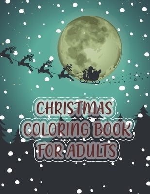 Christmas Coloring Book For Adults: Christmas Adult Coloring Book, A Festive Coloring Book Featuring Beautiful Winter Landscapes and Heart Warming Hol by Felix, Asher Evangeline