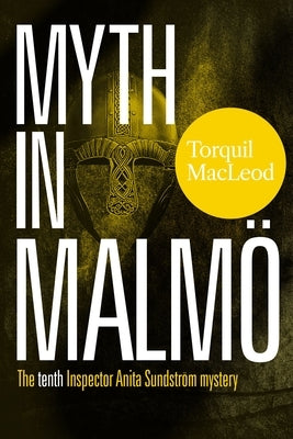 Myth in Malm?: The Tenth Inspector Anita Sundstr?m Mystery by MacLeod, Torquil