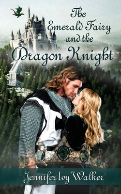 The Emerald Fairy and the Dragon Knight by Walker, Jennifer Ivy