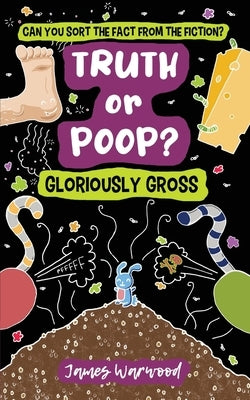 Truth or Poop? Gloriously Gross by Warwood, James