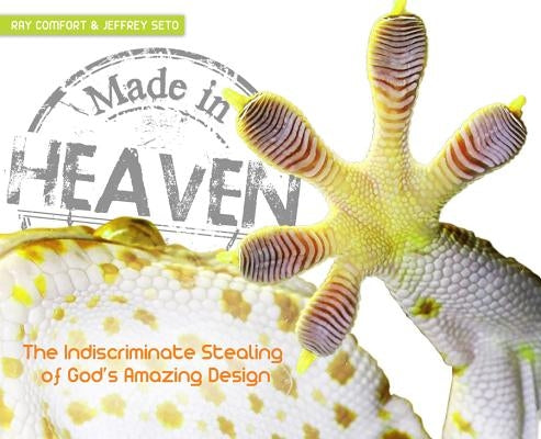 Made in Heaven: Man's Indiscriminate Stealing of God's Amazing Design by Comfort, Ray