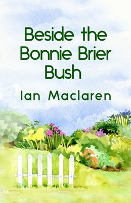 Beside the Bonnie Brier Bush Paperback by MacLaren, Ian