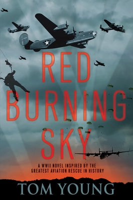 Red Burning Sky: A WWII Novel Inspired by the Greatest Aviation Rescue in History by Young, Tom