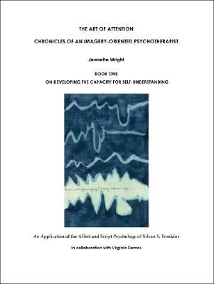 The Art of Attention: Chronicles of an Imagery-Oriented Psychotherapist by Wright, Jeanette