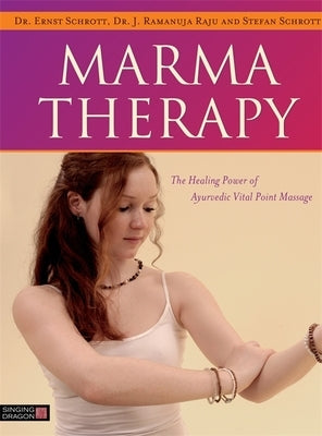 Marma Therapy: The Healing Power of Ayurvedic Vital Point Massage by Schrott, Ernst