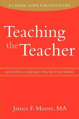 Teaching the Teacher: Lessons Learned from Teaching by Moore, James F.