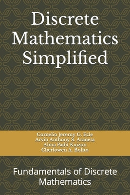 Discrete Mathematics Simplified: Fundamentals of Discrete Mathematics by Araneta, Arvin Anthony S.