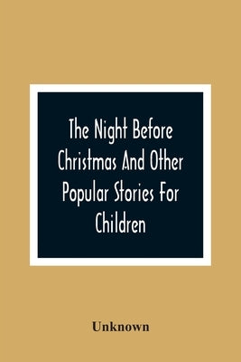 The Night Before Christmas And Other Popular Stories For Children by Unknown