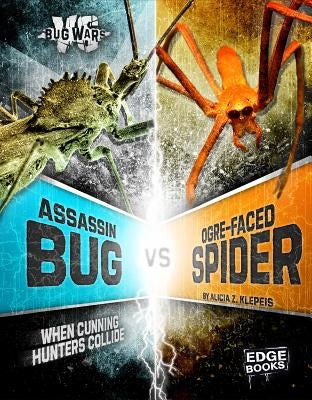 Assassin Bug vs. Ogre-Faced Spider: When Cunning Hunters Collide by Klepeis, Alicia Z.