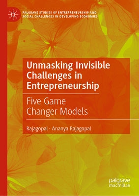 Unmasking Invisible Challenges in Entrepreneurship: Five Game Changer Models by Rajagopal