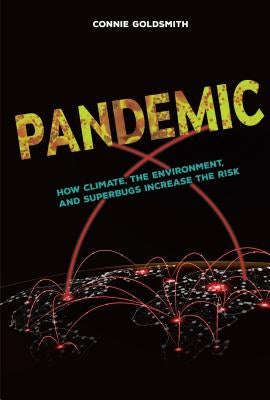 Pandemic: How Climate, the Environment, and Superbugs Increase the Risk by Goldsmith, Connie