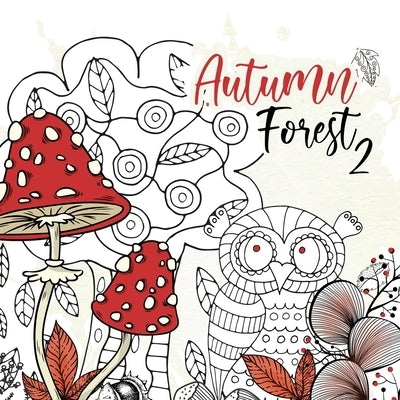 Autumn Forest Coloring Book for Adults 2: Forest Coloring Book Fall Forest Autumn Coloring Book for Adults Forest Animals zentangle by Publishing, Monsoon