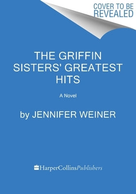 The Griffin Sisters' Greatest Hits by Weiner, Jennifer