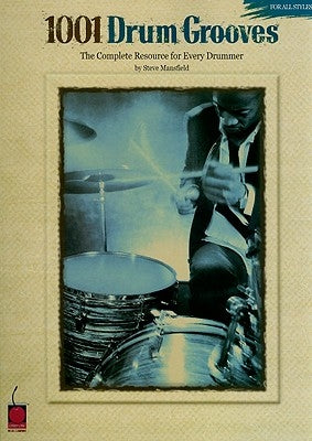 1001 Drum Grooves: The Complete Resource for Every Drummer by Mansfield, Steve