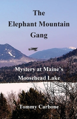 The Elephant Mountain Gang - Mystery at Maine's Moosehead Lake by Carbone, Tommy