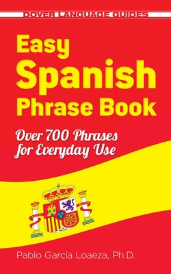 Easy Spanish Phrase Book New Edition: Over 700 Phrases for Everyday Use by Garcia Loaeza, Pablo