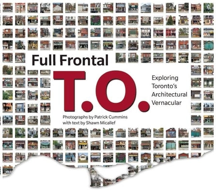 Full Frontal T.O.: Exploring Toronto's Architectural Vernacular by Micallef, Shawn