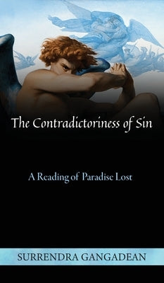 The Contradictoriness of Sin: A Reading of Paradise Lost by Gangadean, Surrendra