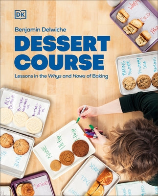 Dessert Course: Lessons in the Whys and Hows of Baking by Delwiche, Benjamin