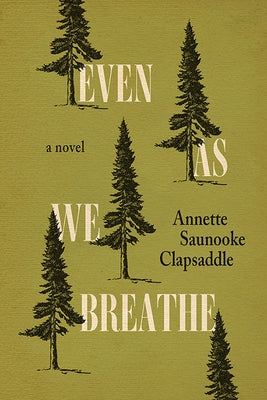 Even as We Breathe by Clapsaddle, Annette Saunooke