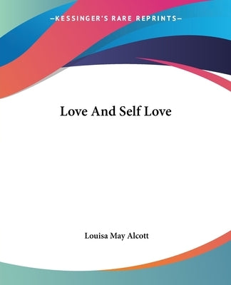 Love and Self Love by Alcott, Louisa May