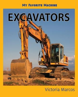 My Favorite Machine: Excavators by Marcos, Victoria