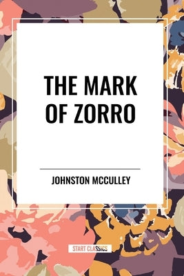 The Mark of Zorro by McCulley, Johnston