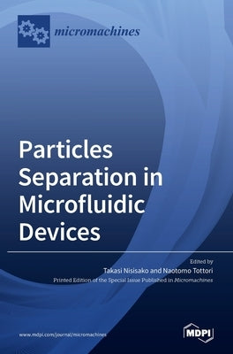 Particles Separation in Microfluidic Devices by Nisisako, Takasi