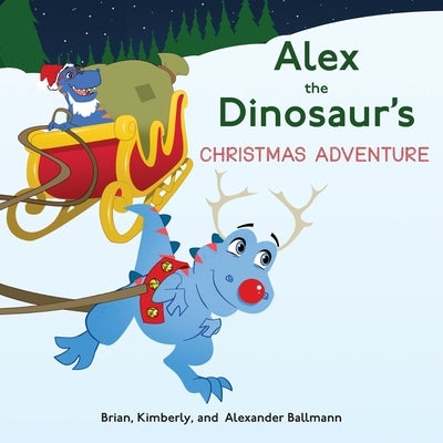 Alex the Dinosaur's Christmas Adventure by Ballmann, Brian