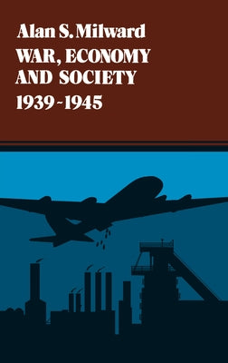 War, Economy and Society, 1939-1945: Volume 5 by Milward, Alan S.