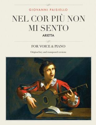 Nel cor piu non mi sento: Arietta, For Medium, High and Low Voices by Paisiello, Giovanni