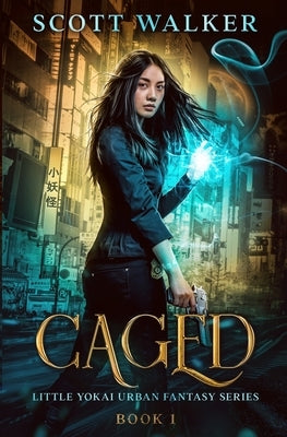 Caged: Little Yokai Urban Fantasy Series Book 1 by Walker, Scott