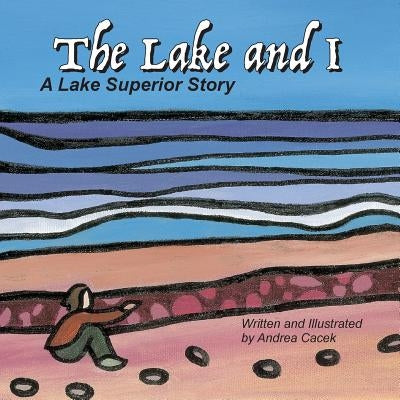 The Lake and I: A Lake Superior Story by Cacek, Andrea