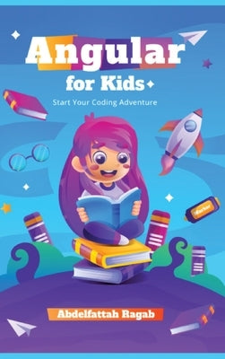 Angular for Kids: Start Your Coding Adventure by Ragab, Abdelfattah