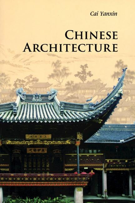 Chinese Architecture by Cai, Yanxin