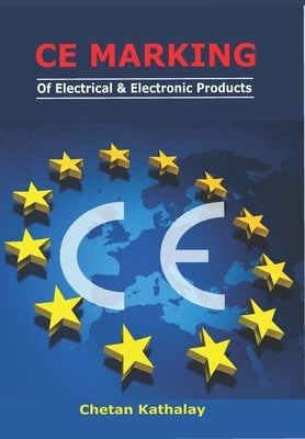 Ce Marking -Of Electrical and Electronic Products: With Risk Assessment by Kathalay, Chetan