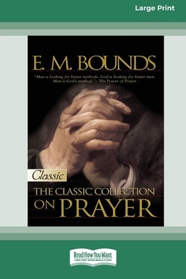 E.M. Bounds: Classic Collection on Prayer (Large Print 16pt) by Bounds, Em