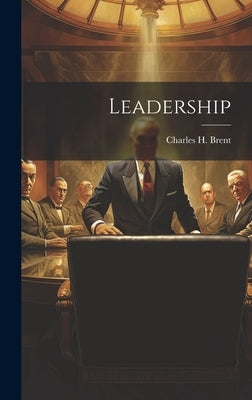 Leadership by Brent, Charles H.