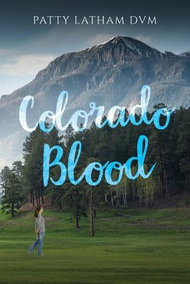 Colorado Blood by Latham DVM, Patty