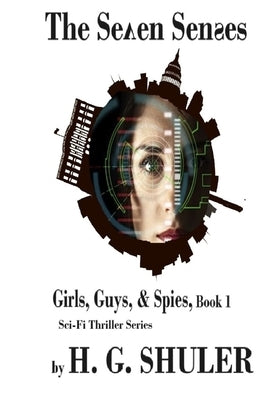 The Seven Senses: Girls, Guys, & Spies Sci-Fi Thriller Series, Book 1 by Shuler, H. G.