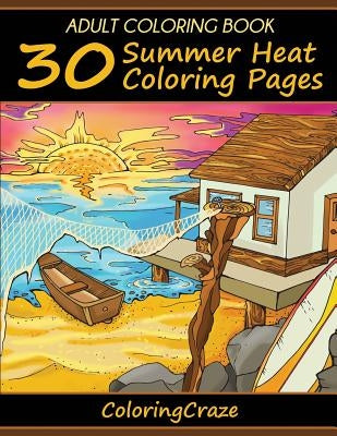 Adult Coloring Book: 30 Summer Heat Coloring Pages by Coloringcraze