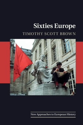 Sixties Europe by Brown, Timothy Scott