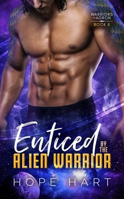 Enticed by the Alien Warrior: A Sci Fi Alien Romance by Hart, Hope